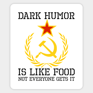 Dark Humor Is Like Food - Sarcastic USSR SJW Hammer & Sickle Magnet